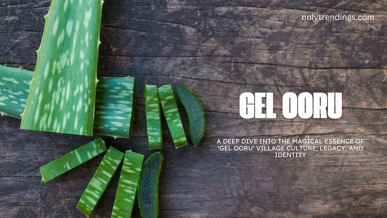 Gel Ooru – A Deep Dive into the Magical Essence of ‘Gel Ooru’ Village Culture, Legacy, and Identity